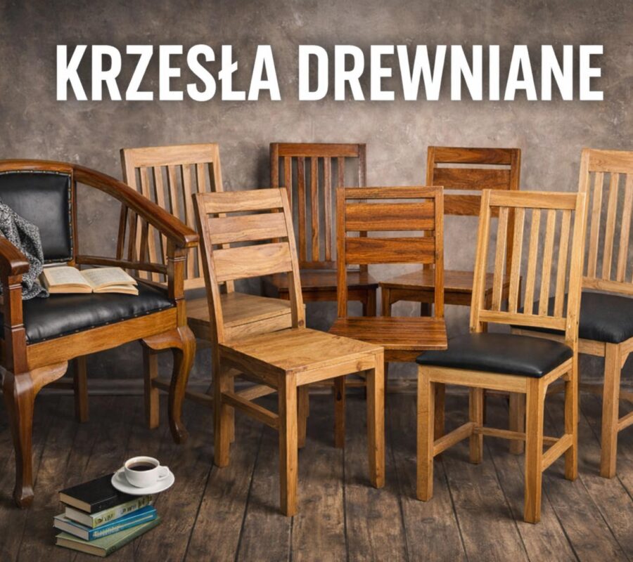 Krzesła drewniane jako świadomy wybór do codziennego użytkowania